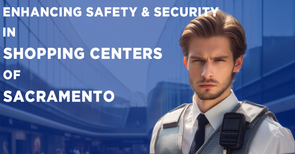 Enhancing Safety and Security in Shopping Centers of  Sacramento